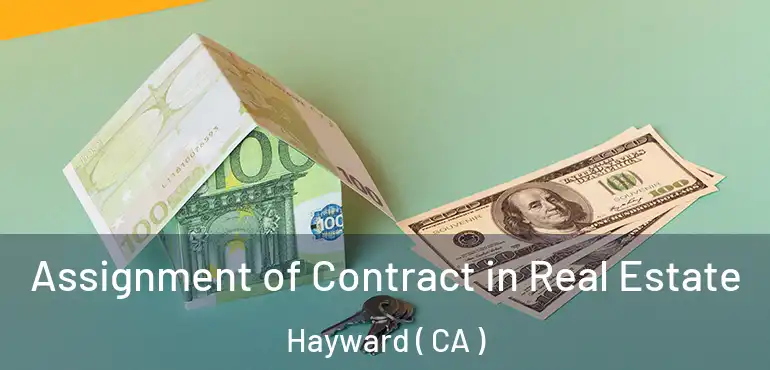  Assignment of Contract in Real Estate Hayward ( CA )