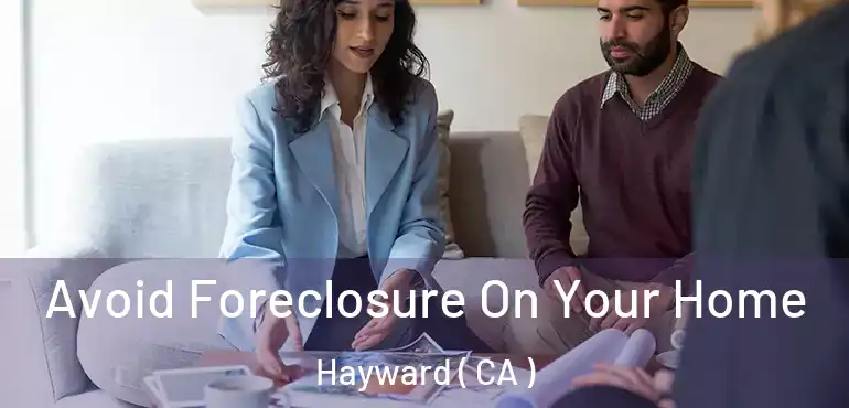 Avoid Foreclosure On Your Home Hayward ( CA )