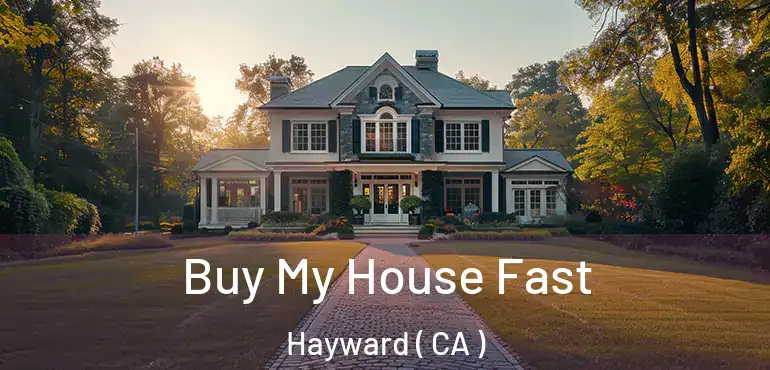  Buy My House Fast Hayward ( CA )