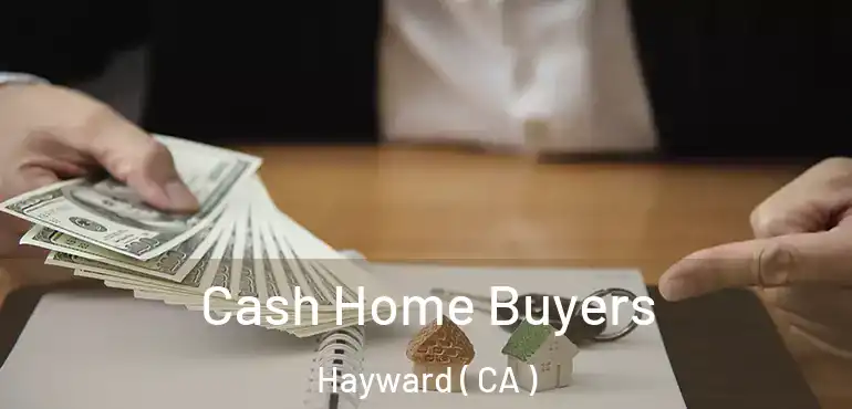  Cash Home Buyers Hayward ( CA )