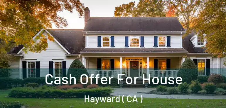  Cash Offer For House Hayward ( CA )