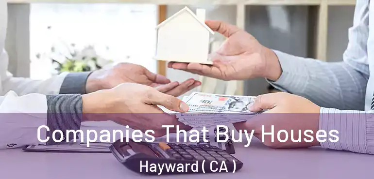  Companies That Buy Houses Hayward ( CA )