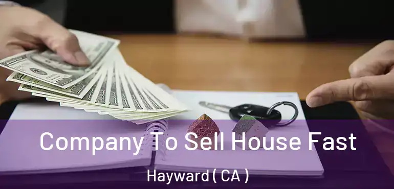  Company To Sell House Fast Hayward ( CA )