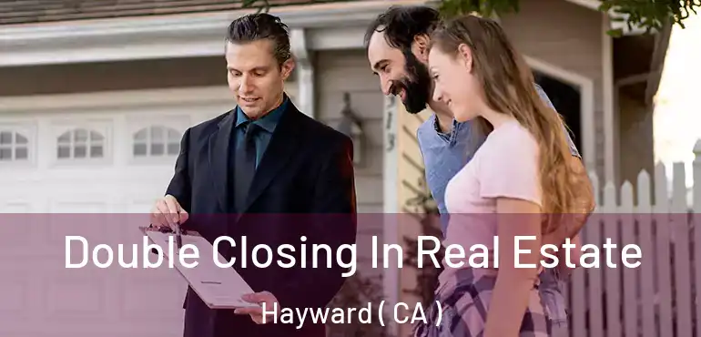  Double Closing In Real Estate Hayward ( CA )