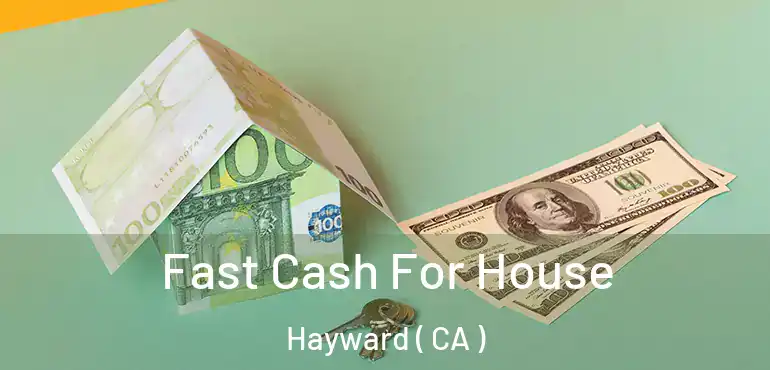  Fast Cash For House Hayward ( CA )