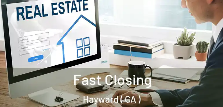  Fast Closing Hayward ( CA )