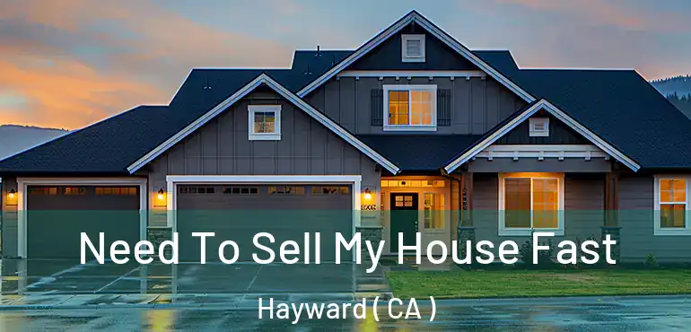  Need To Sell My House Fast Hayward ( CA )