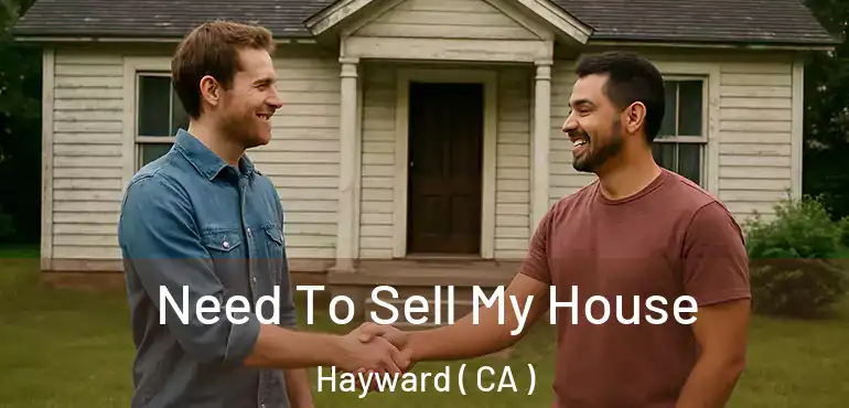  Need To Sell My House Hayward ( CA )