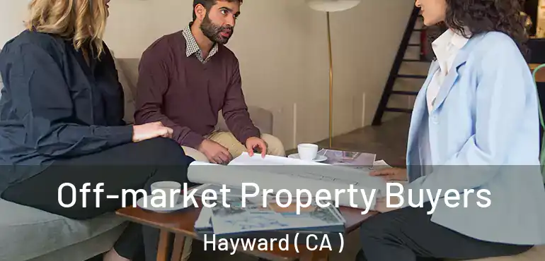 Off-market Property Buyers Hayward ( CA )