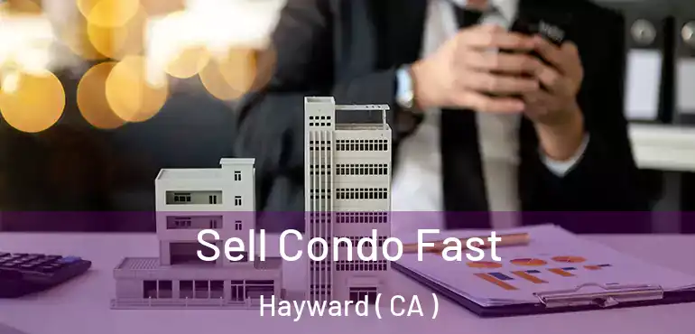  Sell Condo Fast Hayward ( CA )