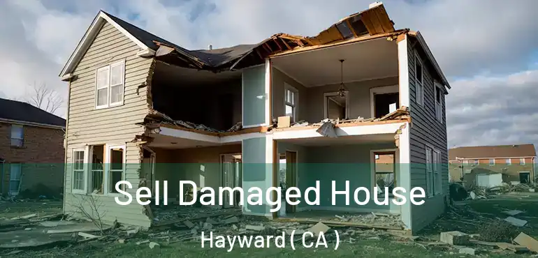  Sell Damaged House Hayward ( CA )