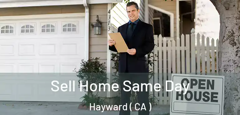  Sell Home Same Day Hayward ( CA )