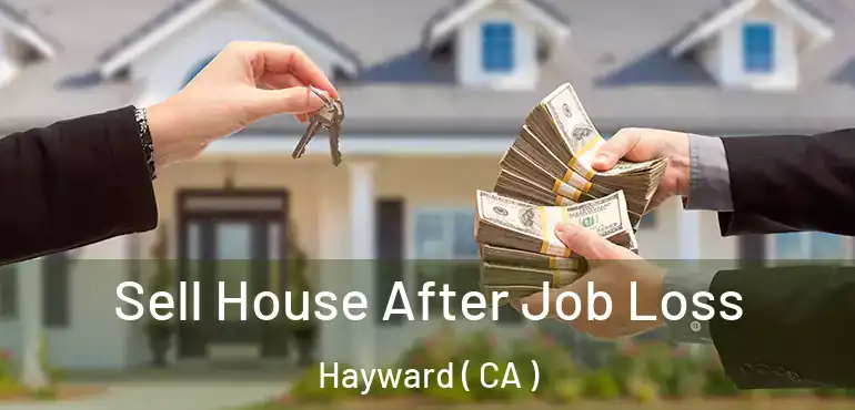  Sell House After Job Loss Hayward ( CA )