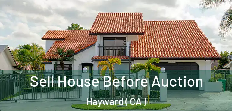  Sell House Before Auction Hayward ( CA )