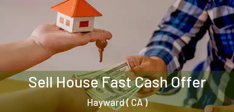  Sell House Fast Cash Offer Hayward ( CA )