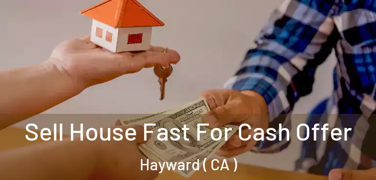  Sell House Fast For Cash Offer Hayward ( CA )