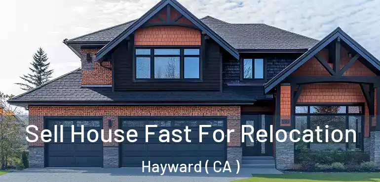  Sell House Fast For Relocation Hayward ( CA )
