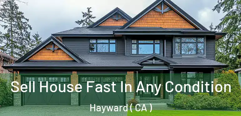  Sell House Fast In Any Condition Hayward ( CA )