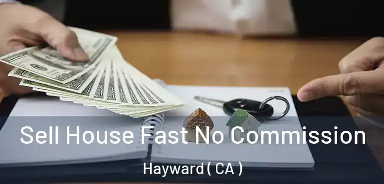  Sell House Fast No Commission Hayward ( CA )
