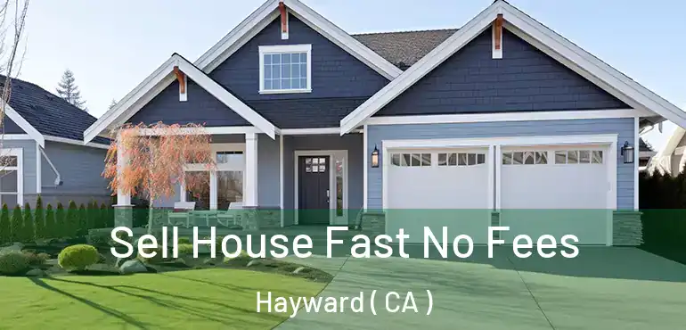  Sell House Fast No Fees Hayward ( CA )