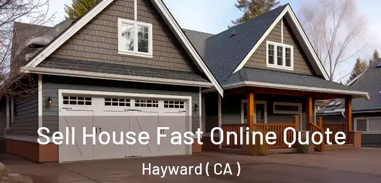  Sell House Fast Online Quote Hayward ( CA )