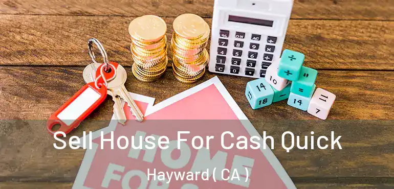  Sell House For Cash Quick Hayward ( CA )