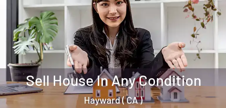  Sell House In Any Condition Hayward ( CA )