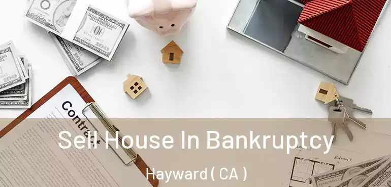  Sell House In Bankruptcy Hayward ( CA )