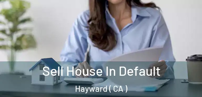  Sell House In Default Hayward ( CA )