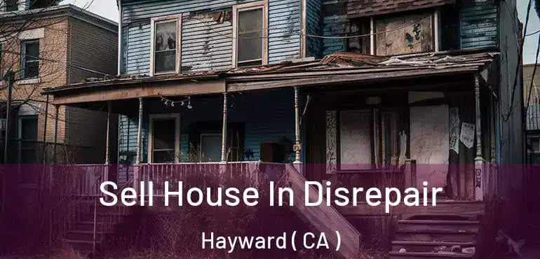  Sell House In Disrepair Hayward ( CA )
