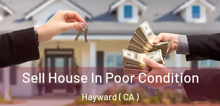  Sell House In Poor Condition Hayward ( CA )
