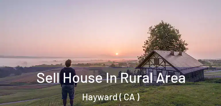  Sell House In Rural Area Hayward ( CA )
