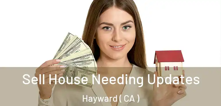  Sell House Needing Updates Hayward ( CA )