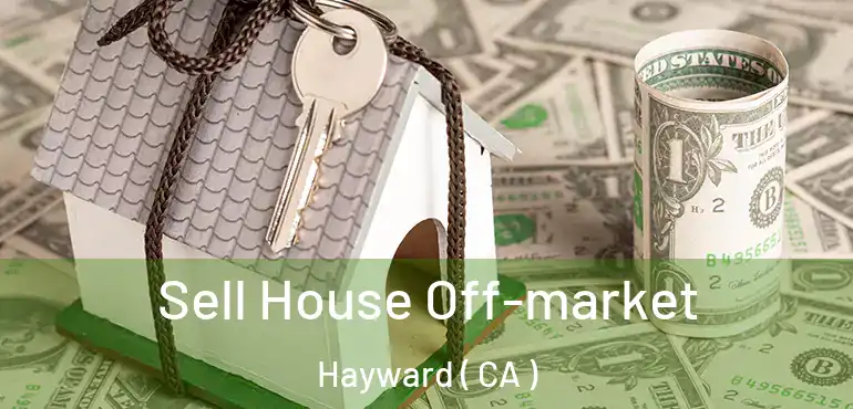  Sell House Off-market Hayward ( CA )