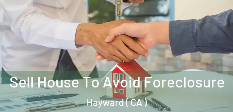  Sell House To Avoid Foreclosure Hayward ( CA )