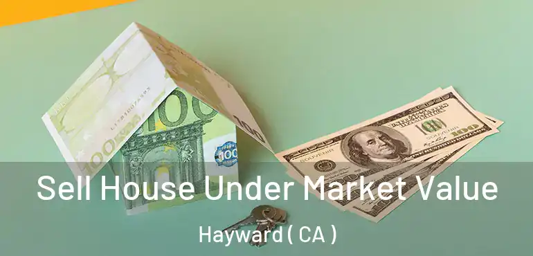  Sell House Under Market Value Hayward ( CA )