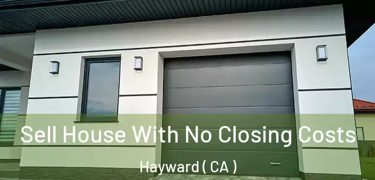  Sell House With No Closing Costs Hayward ( CA )