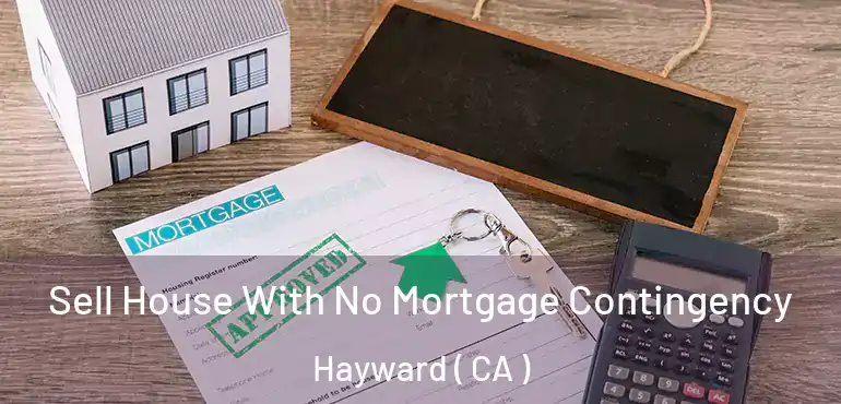  Sell House With No Mortgage Contingency Hayward ( CA )