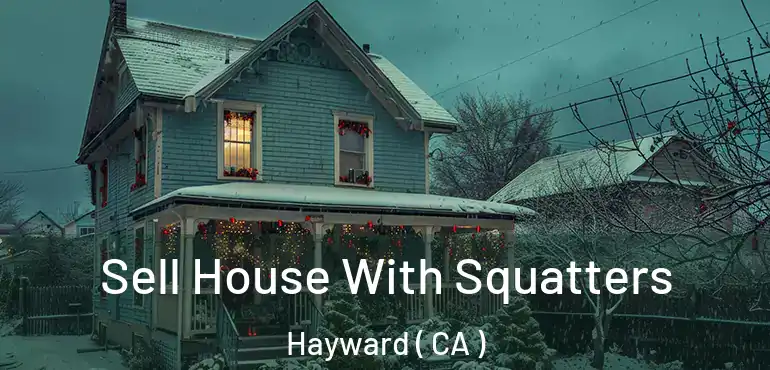  Sell House With Squatters Hayward ( CA )