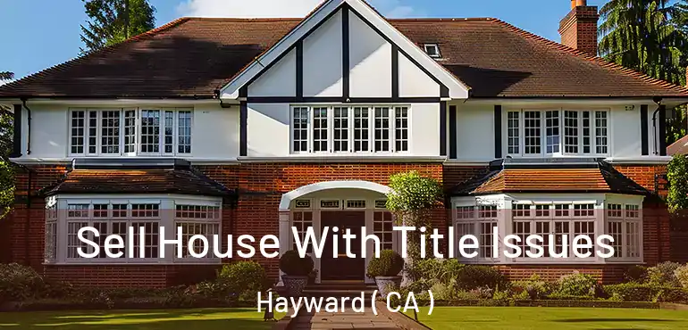  Sell House With Title Issues Hayward ( CA )