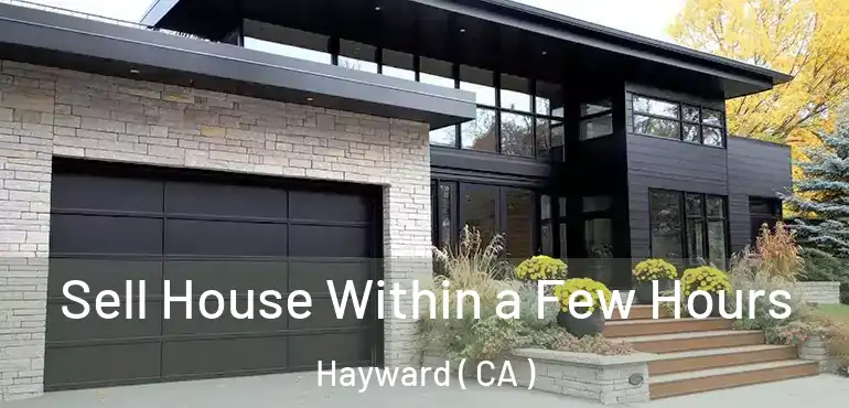  Sell House Within a Few Hours Hayward ( CA )