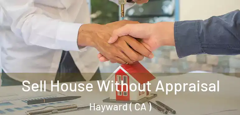  Sell House Without Appraisal Hayward ( CA )