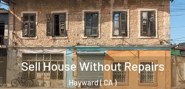  Sell House Without Repairs Hayward ( CA )