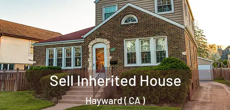  Sell Inherited House Hayward ( CA )