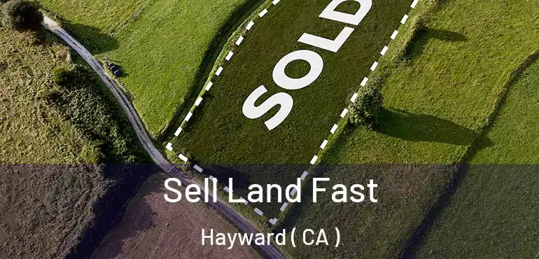  Sell Land Fast Hayward ( CA )