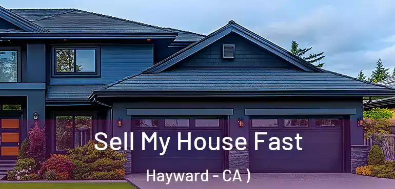  Sell My House Fast Hayward - CA )