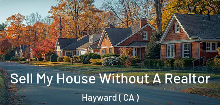  Sell My House Without A Realtor Hayward ( CA )