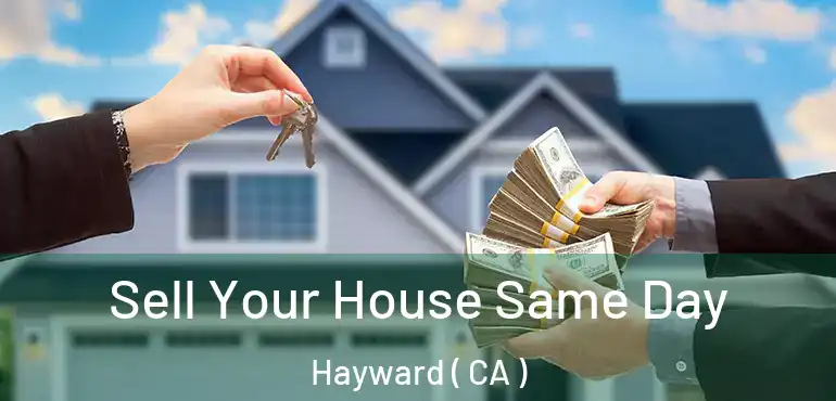 Sell Your House Same Day Hayward ( CA )