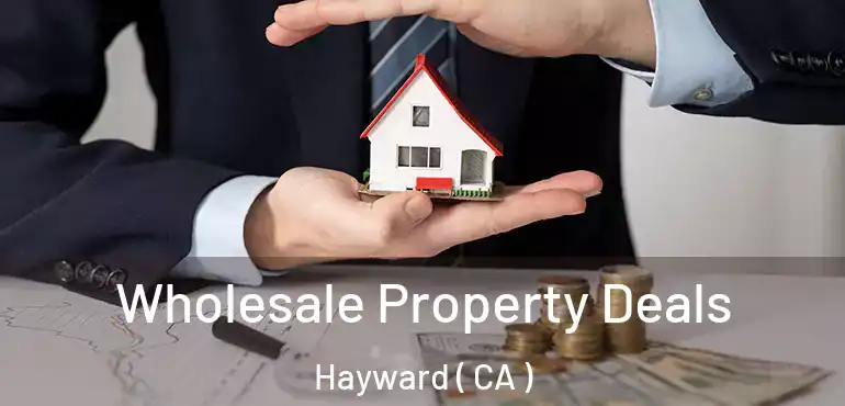  Wholesale Property Deals Hayward ( CA )